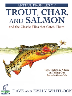 Artful Profiles of Trout, Char and Salmon and the Classic Flies that Catch Them- by Dave and Emily Whitlock New Fly Fishing Books and DVD's