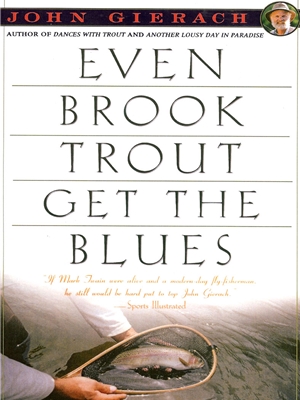 Even Brook Trout Get the Blues by John Gierach John Gierach Books at Mad River Outfitters