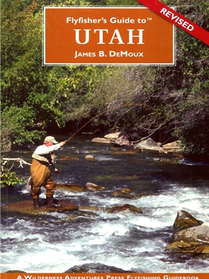 Fly Fisher's Guide to Utah by Jim DeMoux