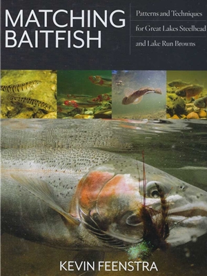 "Matching Baitfish- Patterns and Techniques for Great Lakes Steelhead and Lake Run Browns" by Kevin Feenstra New Fly Fishing Books and DVD's