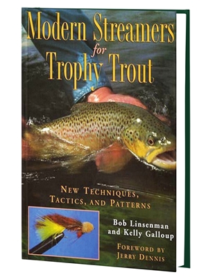 Modern Streamers for Trophy Trout by Bob Linsenman and Kelly Galloup Trout, Steelhead and General Fly Fishing Technique