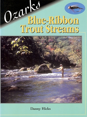 Ozarks Blue Ribbon Trout Streams by Danny Hicks Angler's Book Supply