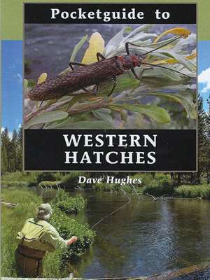 Pocketguide to Western Hatches by Dave Hughes Entomology and Hatches
