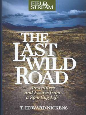 "The Last Wild Road" by T. Edward Nickens Fun, History  and  Fiction