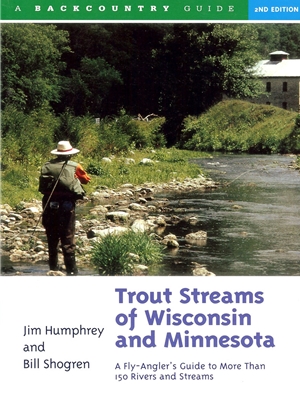 Trout Streams of Wisconsin and Minnesota by Jim Humphrey and Bill Shogren Destinations  and  Regional Guides