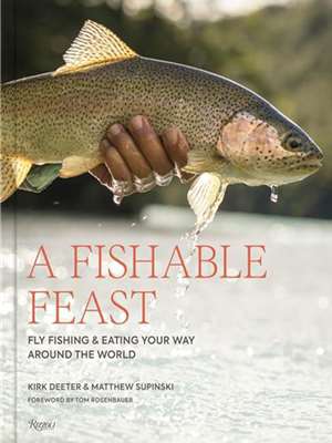 A Fishable Feast- Fly Fishing and Eating Your Way Around the World Fun, History  and  Fiction