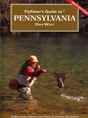 Fly Fisher's Guide to Pennsylvania by Dave Wolf Angler's Book Supply