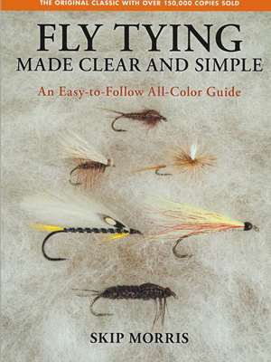 Fly Tying Made Clear and Simple- by Skip Morris Angler's Book Supply