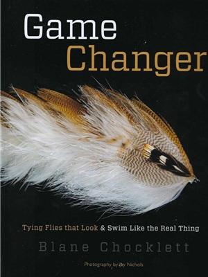 Game Changer- Tying Flies that Look and Swim Like the Real Thing Blane Chocklett's Fly Tying Materials at Mad River Outfitters