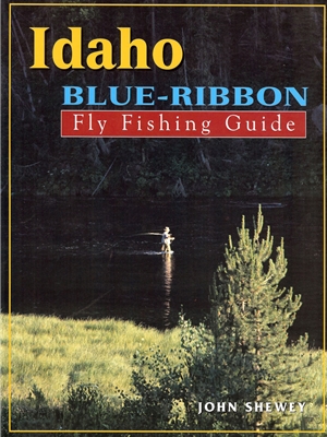 Idaho Blue Ribbon Fly Fishing Guide by John Shewey Angler's Book Supply