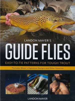 Landon Mayer's Guide Flies- by Landon Mayer New Fly Fishing Books and DVD's