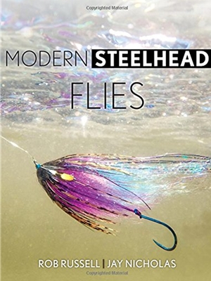 Modern Steelhead Flies by Rob Russell and Jay Nicholas- Hardcover- 312 pages Trout, Steelhead and General Fly Fishing Technique