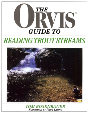 Reading Trout Streams by Tom Rosenbauer Trout, Steelhead and General Fly Fishing Technique