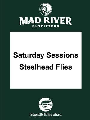 Saturday Sessions- Steelhead Flies Saturday Sessions- Fly Tying Classes
