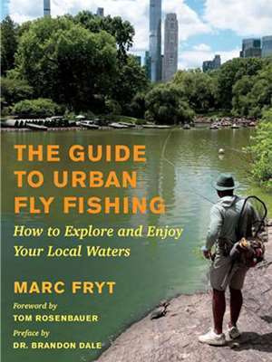 "The Guide to Urban Fly Fishing- How to Explore and Enjoy Your Local Waters- by Marc Fryt