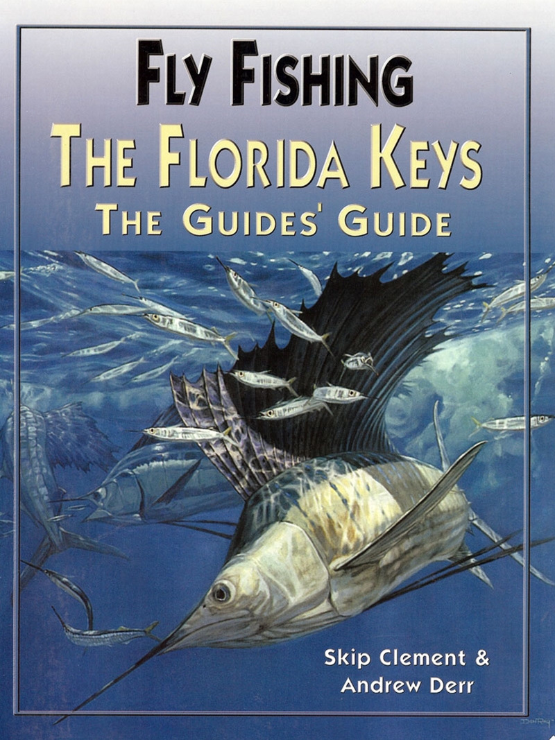 Fly-fishing: The Florida Keys : the Guides' Guide [Book]