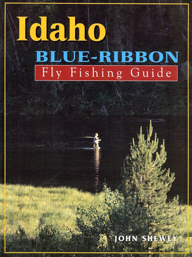 Idaho Blue-ribbon Fly Fishing Guide [Book]