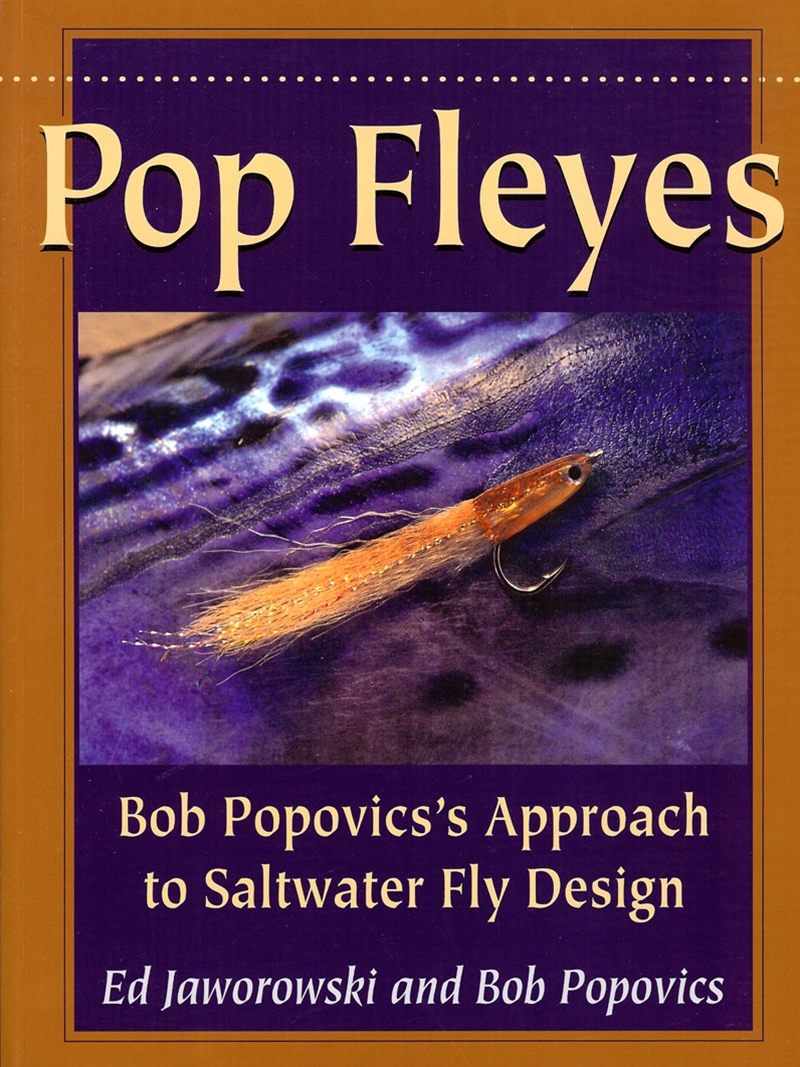 Pop Fleyes: Bob Popovics's Approach to Saltwater Fly Design [Book]