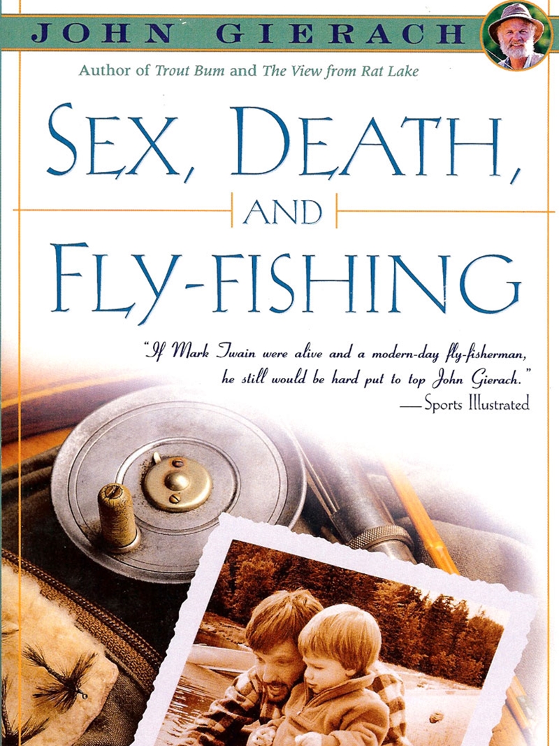 Sex, Death and Fly Fishing by John Gierach