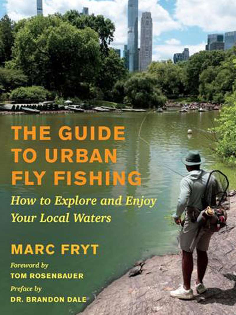 "The Guide to Urban Fly Fishing- How to Explore and Enjoy Your Local Waters- by Marc Fryt
