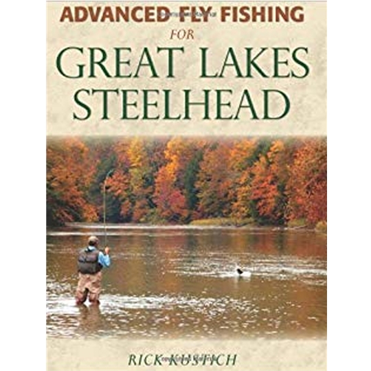 Advanced Fly Fishing for Great Lakes Steelhead by Rick Kustich